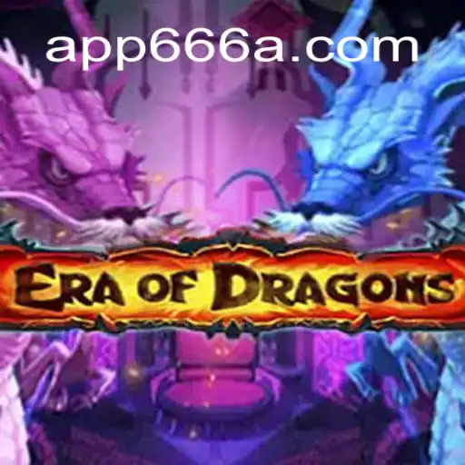 Explore the Enchanting World of EraOfDragons on 666A.COM Platform-Oficial Slots Brasil #1